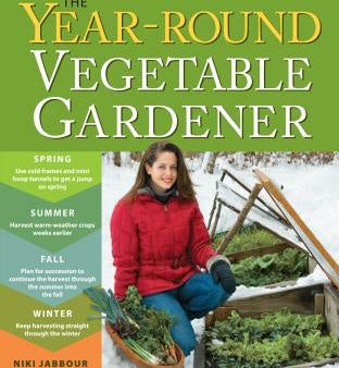 Year-Round Vegetable Gardener: How to Grow Your Own Food 365 Days a Year, No Matter Where You Live, The Hot on Sale