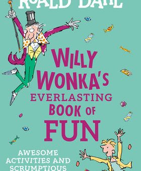 Willy Wonka s Everlasting Book of Fun: Awesome Activities and Scrumptious Sweets! Online Hot Sale