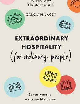 Extraordinary Hospitality (for Ordinary People): Seven Ways to Welcome Like Jesus Supply