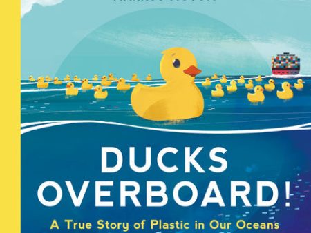 Ducks Overboard!: A True Story of Plastic in Our Oceans Discount