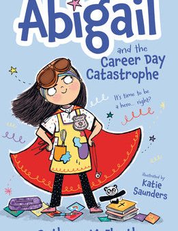 Abigail and the Career Day Catastrophe: It s Time to Be a Hero... Right? Online now