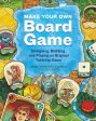 Make Your Own Board Game: Designing, Building, and Playing an Original Tabletop Game Supply