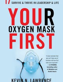 Your Oxygen Mask First: 17 Habits to Help High Achievers Survive & Thrive in Leadership & Life Supply