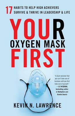 Your Oxygen Mask First: 17 Habits to Help High Achievers Survive & Thrive in Leadership & Life Supply