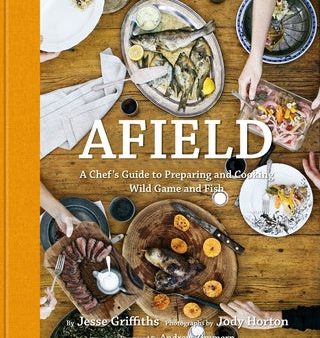 Afield: A Chef s Guide to Preparing and Cooking Wild Game and Fish on Sale