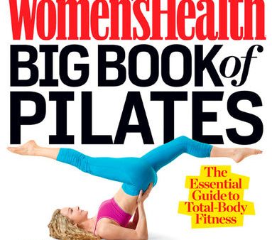 Women s Health Big Book of Pilates: The Essential Guide to Total Body Fitness, The For Cheap