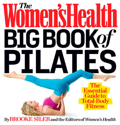 Women s Health Big Book of Pilates: The Essential Guide to Total Body Fitness, The For Cheap