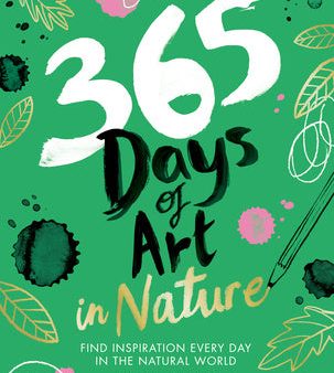 365 Days of Art in Nature: Find Inspiration Every Day in the Natural World Cheap