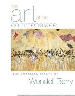 Art of the Commonplace: The Agrarian Essays of Wendell Berry, The Online now