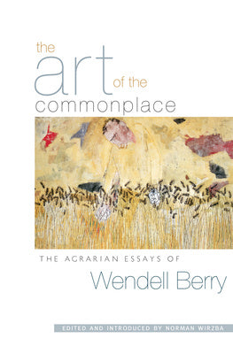 Art of the Commonplace: The Agrarian Essays of Wendell Berry, The Online now